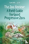 Ward, Samantha J. - The Zoo Review: A Field Guide for Good Progressive Zoos