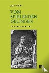 Gebser, Jean - Vom spielenden Gelingen - Vorträge, Essays und Schriften