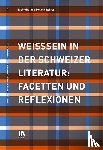 Barben, Sabine, Rohner, Melanie - Weisssein in der Schweizer Literatur