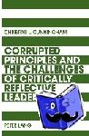 Cunningham, Christine - Corrupted Principles and the Challenges of Critically Reflective Leadership