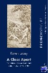 Lacey, Karen - A Class Apart - The Military Man in French and British Fiction, 1740–1789
