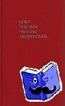 Zumthor, Peter - Thinking Architecture - Third, expanded edition