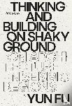 Fu, Yun - Thinking and Building on Shaky Ground