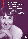  - Margarete Schutte-Lihotzky. Architecture. Politics. Gender.