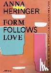 Heringer, Anna, Gauzin-Muller, Dominique - Form Follows Love (English edition)