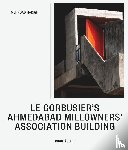 Hadighi, Mehrdad - Le Corbusier’s Ahmedabad Millowners’ Association Building