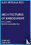 Arteaga, Alex - Architectures of Embodiment – Disclosing New Intelligibilities