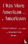 Lotringer, Sylvere, Grau, Donatien, Behrman De Sine, Peter - I Was More American than the Americans - Sylvere Lotringer in Conversation with Donatien Grau