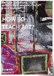 Zmijewski, Artur, Furrer, Wiktoria, Gabri, Carla, Louveau, Nastasia - How to Teach Art?