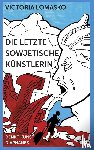 Lomasko, Victoria - Die letzte sowjetische Künstlerin