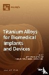 Attar, Hooyar - Titanium Alloys for Biomedical Implants and Devices