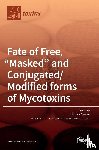 SUMAN, MICHELE - Fate of Free, Masked and Conjugated/Modified forms of Mycotoxins