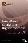 Sutradhar, Manas - Metal-Based Catalysts in Organic Synthesis