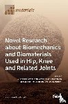 Kretzer, J. Philippe - Novel Research about Biomechanics and Biomaterials Used in Hip, Knee and Related Joints