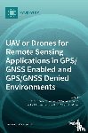 Gonzalez Toro, Felipe - UAV or Drones for Remote Sensing Applications in GPS/GNSS Enabled and GPS/GNSS Denied Environments