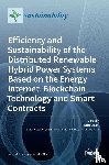 Bizon, Nicu - Efficiency and Sustainability of the Distributed Renewable Hybrid Power Systems Based on the Energy Internet, Blockchain Technology and Smart Contracts