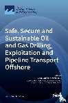 Brki´c, Dejan - Safe, Secure and Sustainable Oil and Gas Drilling, Exploitation and Pipeline Transport Offshore