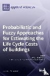 Plebankiewicz, Edyta - Probabilistic and Fuzzy Approaches for Estimating the Life Cycle Costs of Buildings