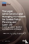 J. Nowak, Maciej - The Legal, Administrative and Managing Framework for Spatial Policy, Planning and Land-Use. Interdependence, Barriers and Directions of Change