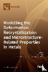 J. Sidor, Jurij - Modelling the Deformation, Recrystallization and Microstructure-Related Properties in Metals