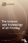 Mukherjee, Tuhin - The Science and Technology of 3D Printing
