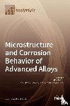Palcut, Mari´an - Microstructure and Corrosion Behavior of Advanced Alloys