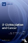  - O-GlcNAcylation and Cancer