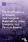  - The Modifications of Metallic and Inorganic Materials by Using Energetic Ion/Electron Beams