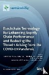  - Blockchain Technology for Enhancing Supply Chain Performance and Reducing the Threats Arising from the COVID-19 Pandemic