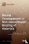 Leal, Rui Manuel - Recent Developments in Non-conventional Welding of Materials