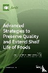 Alessandro del Nobile, Matteo - Advanced Strategies to Preserve Quality and Extend Shelf Life of Foods