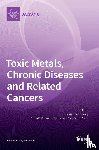  - Toxic Metals, Chronic Diseases and Related Cancers