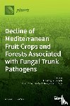 Agustí-Brisach, Carlos - Decline of Mediterranean Fruit Crops and Forests Associated with Fungal Trunk Pathogens