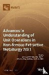 Stopic, Srecko - Advances in Understanding of Unit Operations in Non-ferrous Extractive Metallurgy 2021