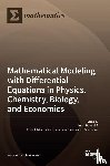 Palestini, Arsen - Mathematical Modeling with Differential Equations in Physics, Chemistry, Biology, and Economics