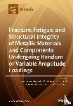  - Fracture, Fatigue, and Structural Integrity of Metallic Materials and Components Undergoing Random or Variable Amplitude Loadings