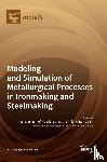 Echterhof, Thomas - Modeling and Simulation of Metallurgical Processes in Ironmaking and Steelmaking