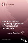 Pörtner, Ralf - Bioprocess Systems Engineering Applications in Pharmaceutical Manufacturing