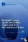  - Novel Anti-Cancer Agents and Cellular Targets and Their Mechanism(s) of Action