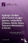Xie, Yanjie - Hydrogen Sulfide and Reactive Oxygen Species, Antioxidant Defense, Abiotic Stress Tolerance Mechanisms in Plants