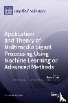  - Application and Theory of Multimedia Signal Processing Using Machine Learning or Advanced Methods