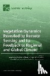 Wang, Xuejia - Vegetation Dynamics Revealed by Remote Sensing and Its Feedback to Regional and Global Climate