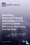 Moscholios, Ioannis D. - Modelling, Dimensioning and Optimization of 5G Communication Networks, Resources and Services