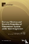 Feng, Ke - Friction, Vibration and Dynamic Properties of Transmission System under Wear Progression