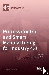 Yurish, Sergey Y. - Process Control and Smart Manufacturing for Industry 4.0