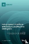 Denby, Bruce - Future Speech Interfaces with Sensors and Machine Intelligence
