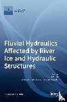 Sui, Jueyi - Fluvial Hydraulics Affected by River Ice and Hydraulic Structures