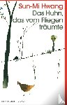 Hwang, Sun-Mi - Das Huhn, das vom Fliegen träumte