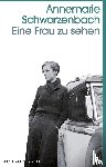Schwarzenbach, Annemarie - Eine Frau zu sehen