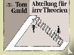 Gauld, Tom - Abteilung für irre Theorien